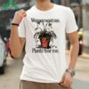 Women Want Me Plants Fear Me Shirt