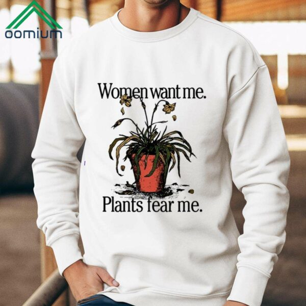 Women Want Me Plants Fear Me Shirt