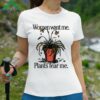 Women Want Me Plants Fear Me Shirt