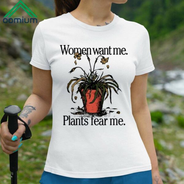 Women Want Me Plants Fear Me Shirt