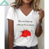 Women's Bro We Broke Up With You For A Reason Shirt