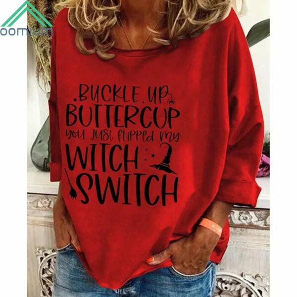 Women's Buckle Up Buttercup You Just Flipped My Witch Switch Shirt