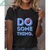 Women's Do Something Shirt