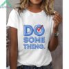 Women's Do Something Shirt