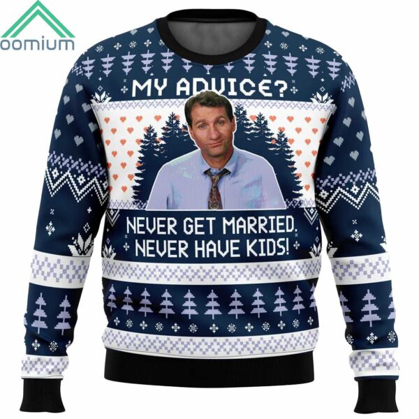 Al Bundy My Advice Never Get Married Never Have Kids Ugly Christmas Sweater