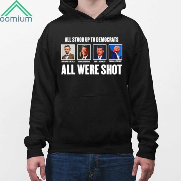 All Stood Up To Democrats All Were Shot Shirt