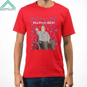 Den Perry Did It Shirt