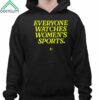 Everyone Watches Womens Sports Together Shirt