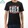 Fuck Guile And Fuck You For Playing Him Shirt