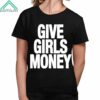 Give Girls Money Shirt