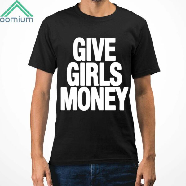 Give Girls Money Shirt