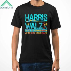 Harris Walz 2024 Were Not Going Back Shirt