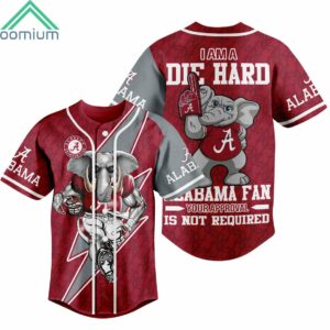 I Am A Die Hard Alabama Fan Your Approval Is Not Required Jersey