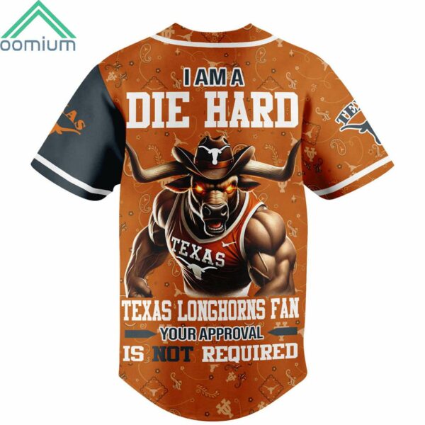 I Am Die Hard Texas Longhorns Fan Your Approval Is Not Required Jersey