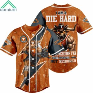 I Am Die Hard Texas Longhorns Fan Your Approval Is Not Required Jersey