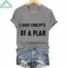 I Have A Concepts Of A Plan V Neck Shirt