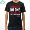 I Stand With No One They Both Suck 2024 Shirt