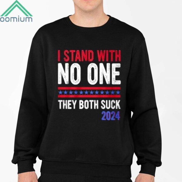 I Stand With No One They Both Suck 2024 Shirt