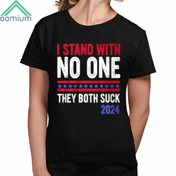 I Stand With No One They Both Suck 2024 Shirt