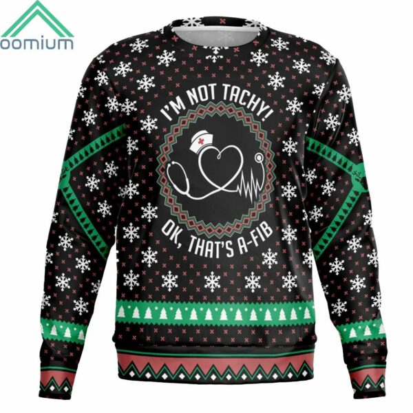 Im Not Tachy Ok Thats A Fib Ugly Christmas Sweater