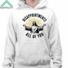 Jesus Disappointments All of You Shirt