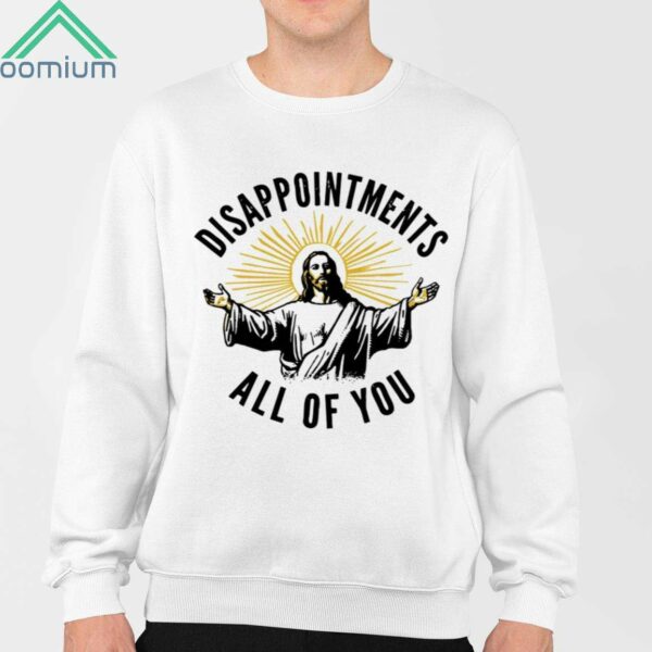 Jesus Disappointments All of You Shirt