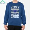 Jon Machota Jerry Makes Me Drink Shirt