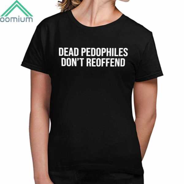 JustJenReacts Dead Pedophiles Don't Reoffend Shirt