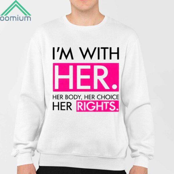 Kamala For Pa Im With Her Her Body Her Choice Her Rights Shirt