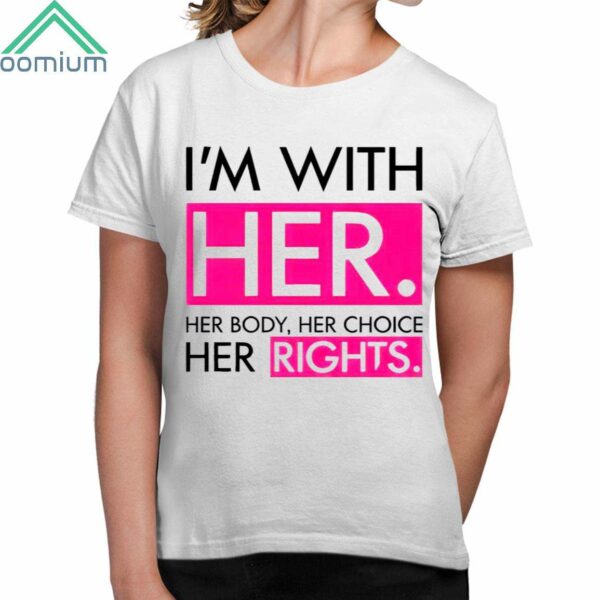 Kamala For Pa Im With Her Her Body Her Choice Her Rights Shirt