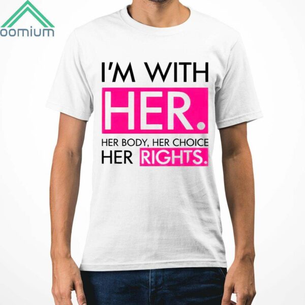 Kamala For Pa Im With Her Her Body Her Choice Her Rights Shirt