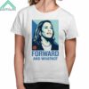 Kamala Harris Forward And What Not Shirt