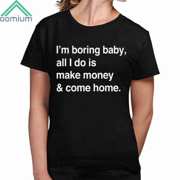 Kawhi Leonard Im Boring Baby All I Do Is Make Money And Come Home Shirt