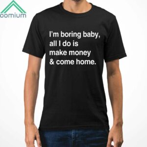 Kawhi Leonard Im Boring Baby All I Do Is Make Money And Come Home Shirt