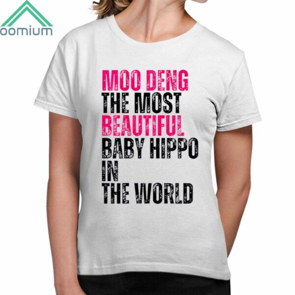 Moo Deng The Most Beautiful Baby Hippo In The World Shirt