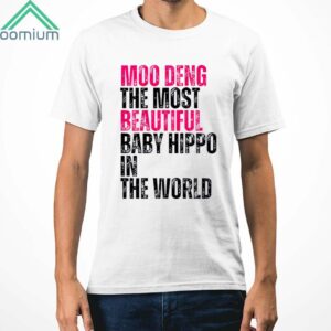 Moo Deng The Most Beautiful Baby Hippo In The World Shirt