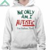 Not Only Am I Autistic Im Italian Too Shirt