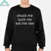 Popculture Shuck Me Suck Me Eat Me Raw Shirt