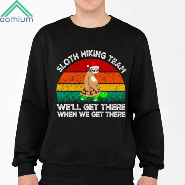 Sloth Hiking Team We'll Get There When We Get There Shirt