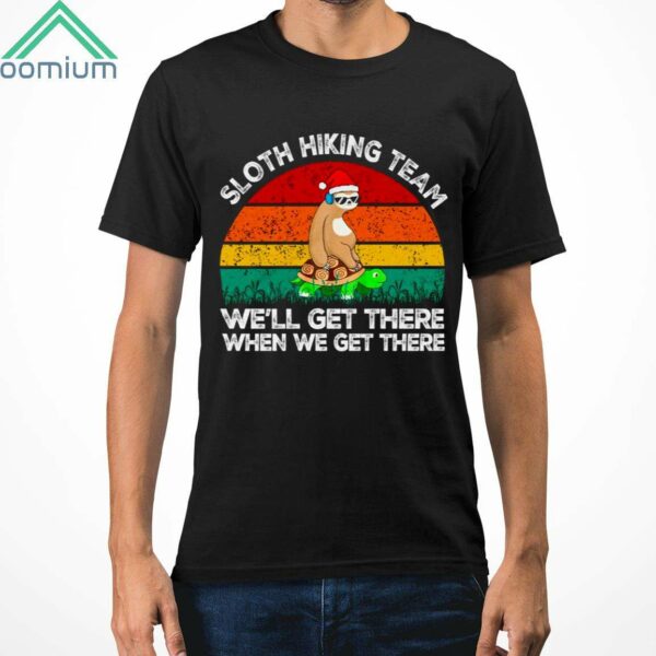 Sloth Hiking Team We'll Get There When We Get There Shirt