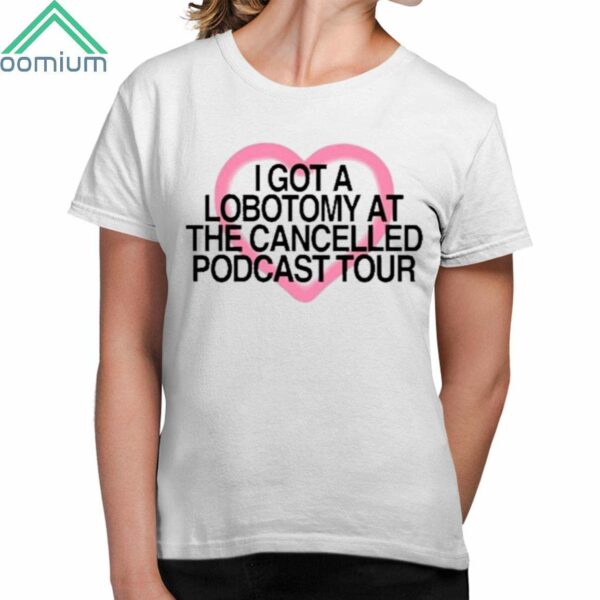 Tana Mongeau I Got A Lobotomy At The Cancelled Podcast Tour Shirt