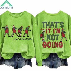 Thats It Im Not Going Sweatshirt