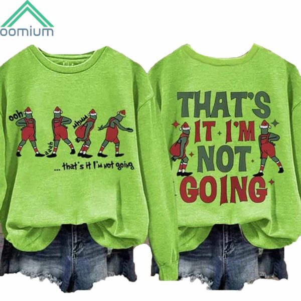 Thats It Im Not Going Sweatshirt