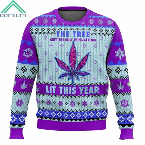 The Tree Ain't The Only Thing Getting Lit This Year Christmas Ugly Sweater