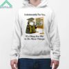 Unfortunately For You Its Okay For Me To Do Most Things Shirt