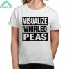 Visualize Whirled Peas Shirt