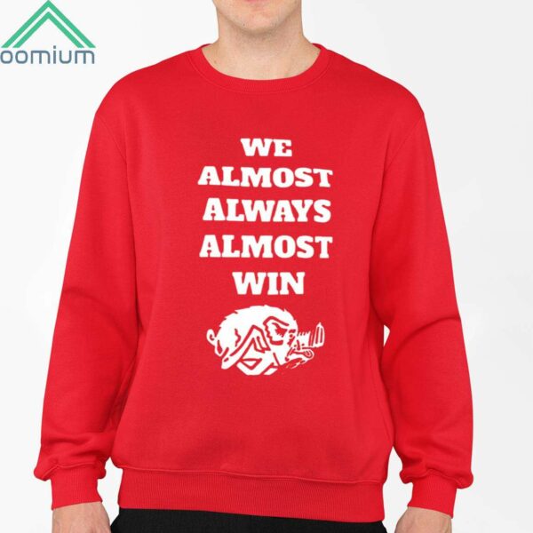 We Almost Always Almost Win Shirt