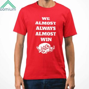 We Almost Always Almost Win Shirt