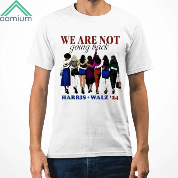 We Are Not Going Back Harris Waltz 2024 Shirt