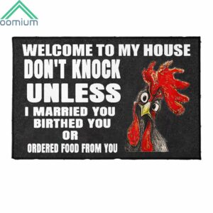 Welcome To My House Don't Knock Unless I Married You Birthed You Or Ordered Food From You Chicken Door Mat